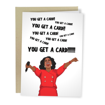 You Get A Card Oprah - Funny Everyday Greeting Card