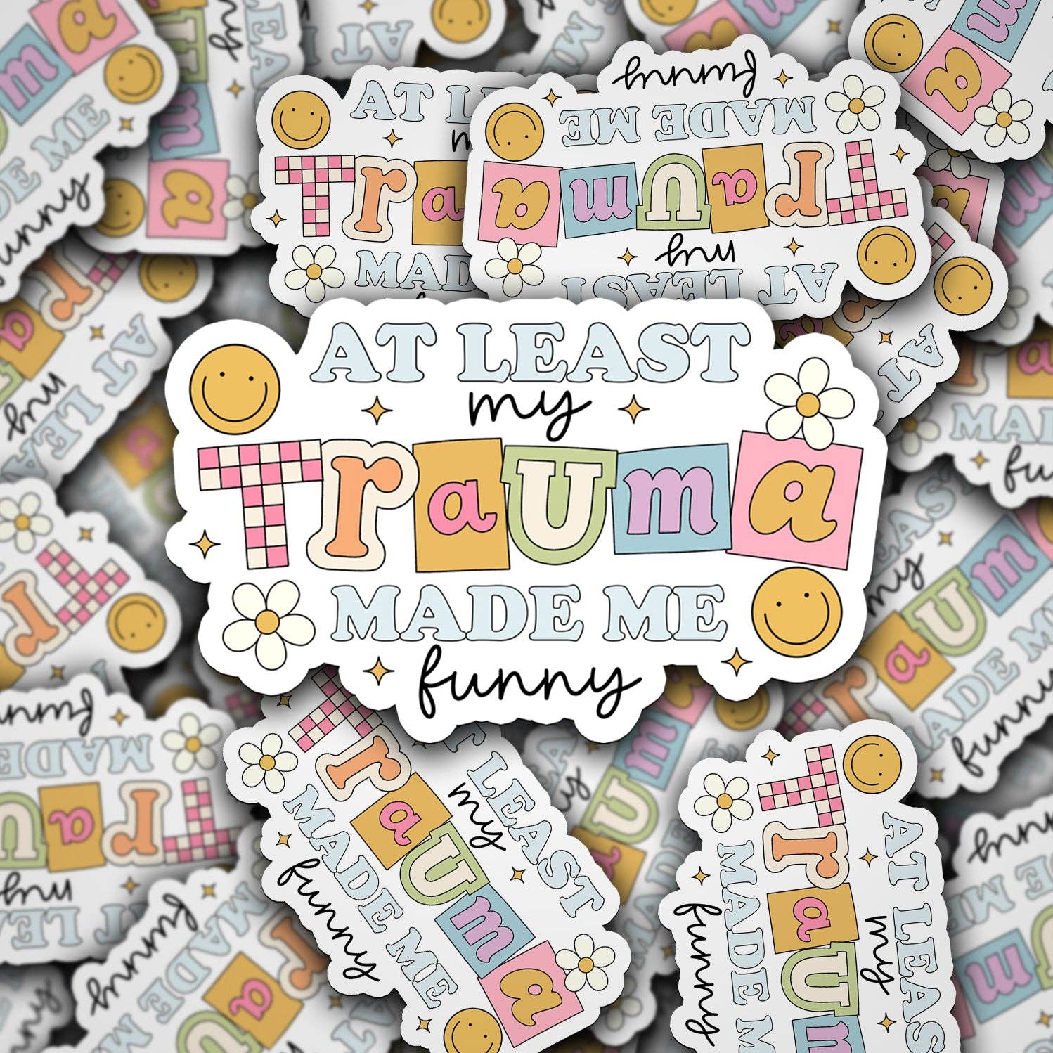 At Least My Trauma Made Me Funny  - Vinyl Sticker