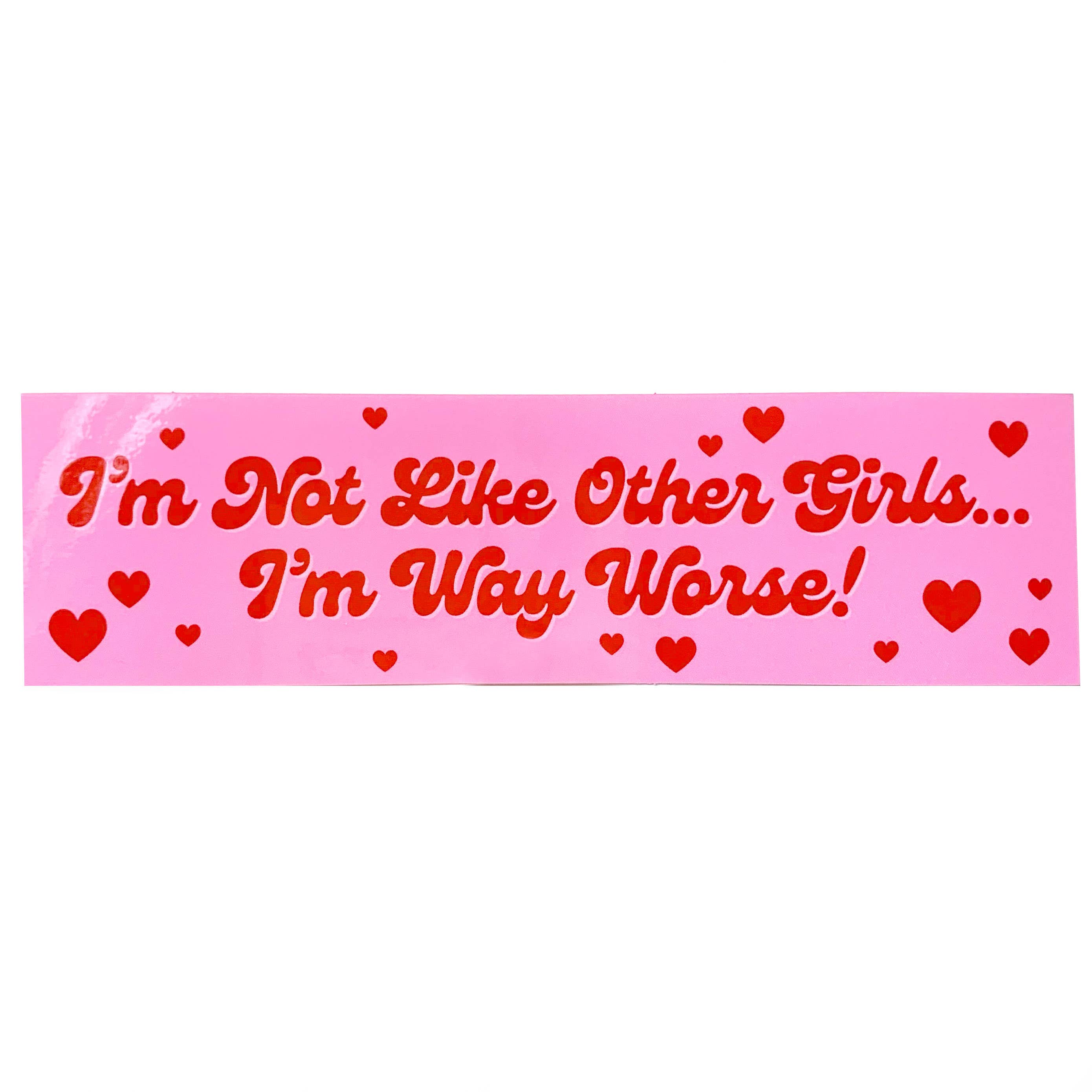 I'm Not Like Other Girls I'm Way Worse Vinyl Sticker