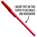 I Wasn't Put On This Earth To Do Emails and Housework Pen