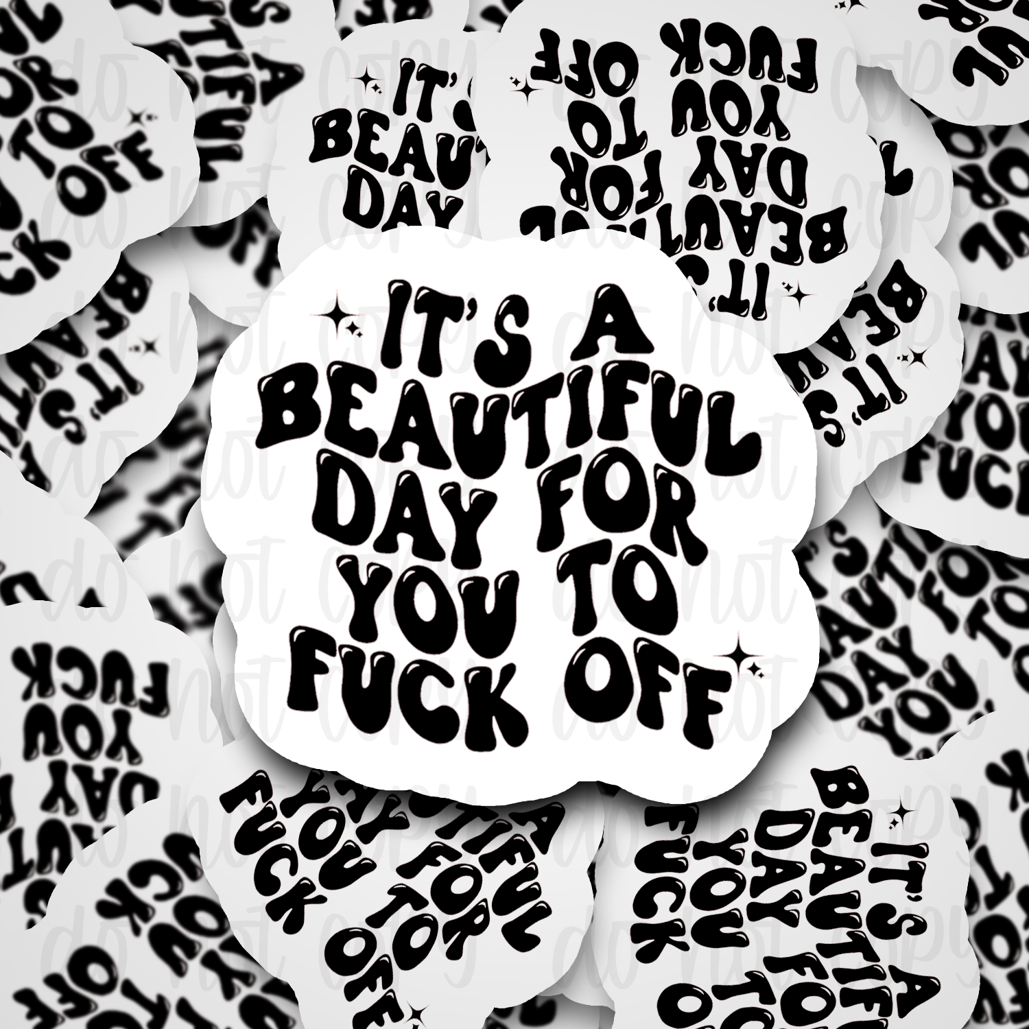 It's a beautiful day for you to fuck off - Vinyl Sticker