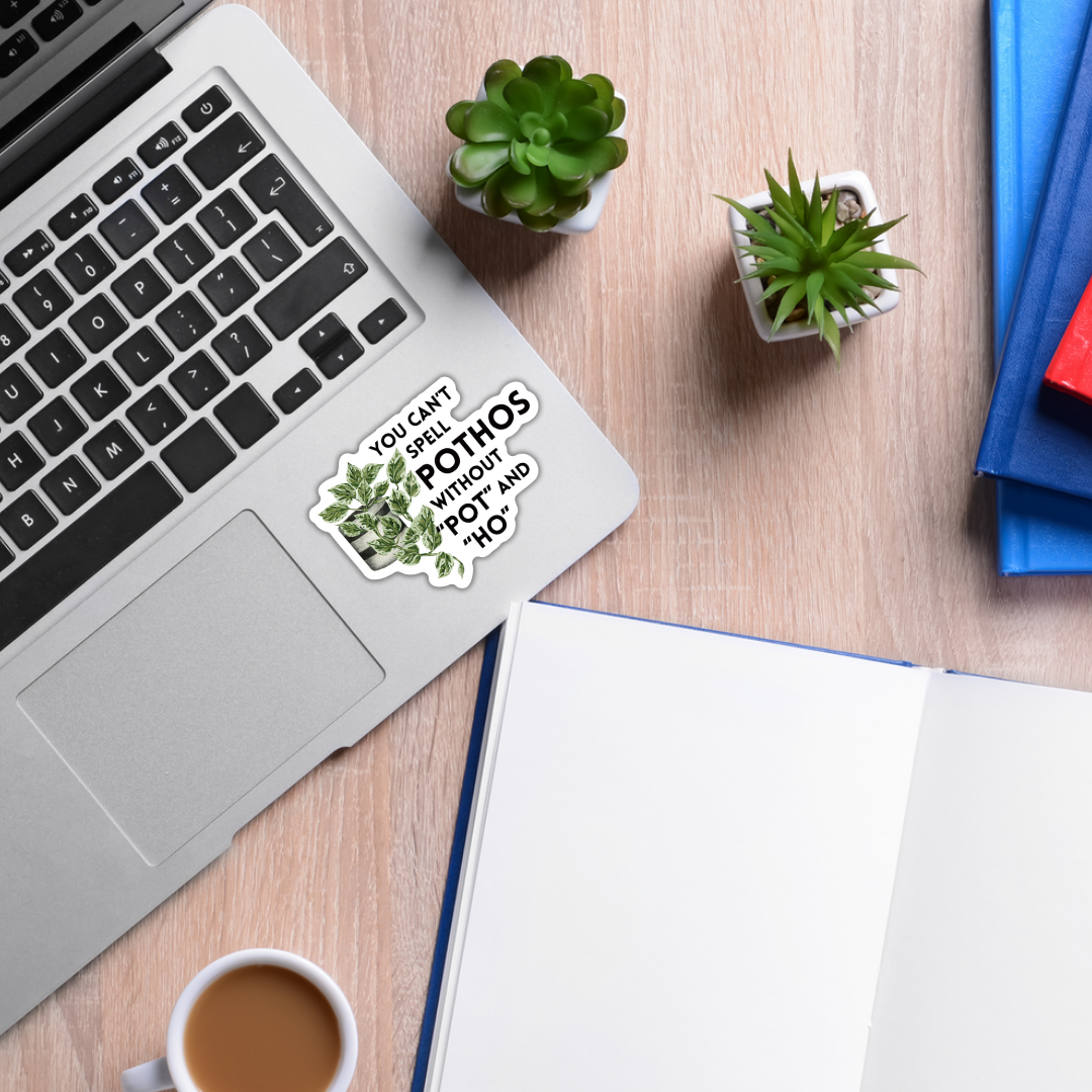 You Can't Spell Pothos Without Pot and Ho Vinyl Sticker