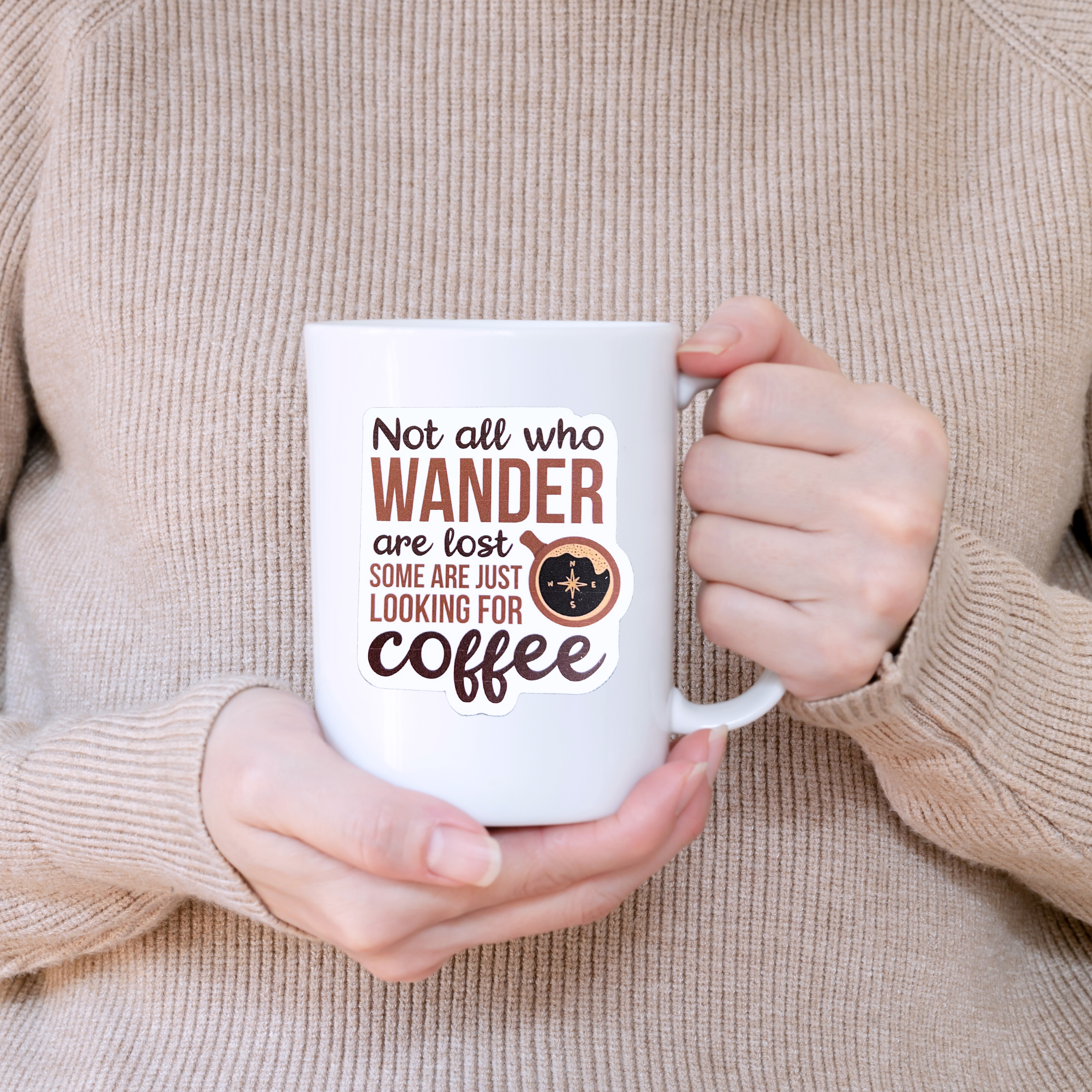 Not All Who Wander Are Lost, Some Are Just Looking For Coffee
