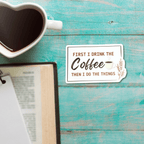 First I Drink The Coffee, Waterproof Sticker