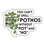 You Can't Spell Pothos Without Pot and Ho Vinyl Sticker