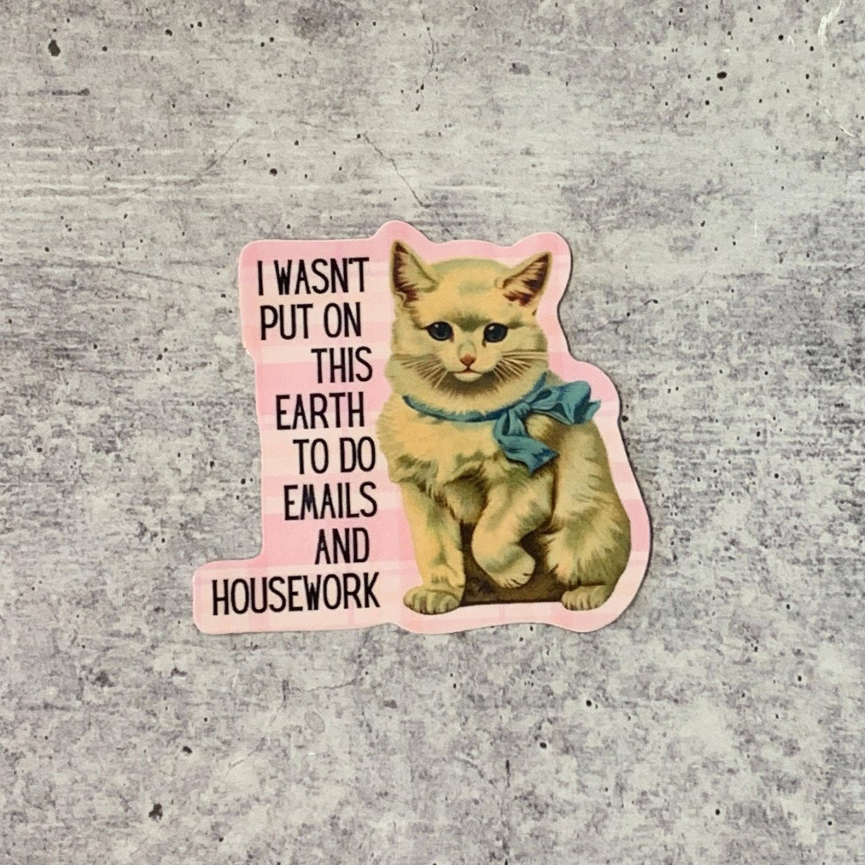 I Wasn't Put On This Earth To Do Emails Cat Vinyl Sticker