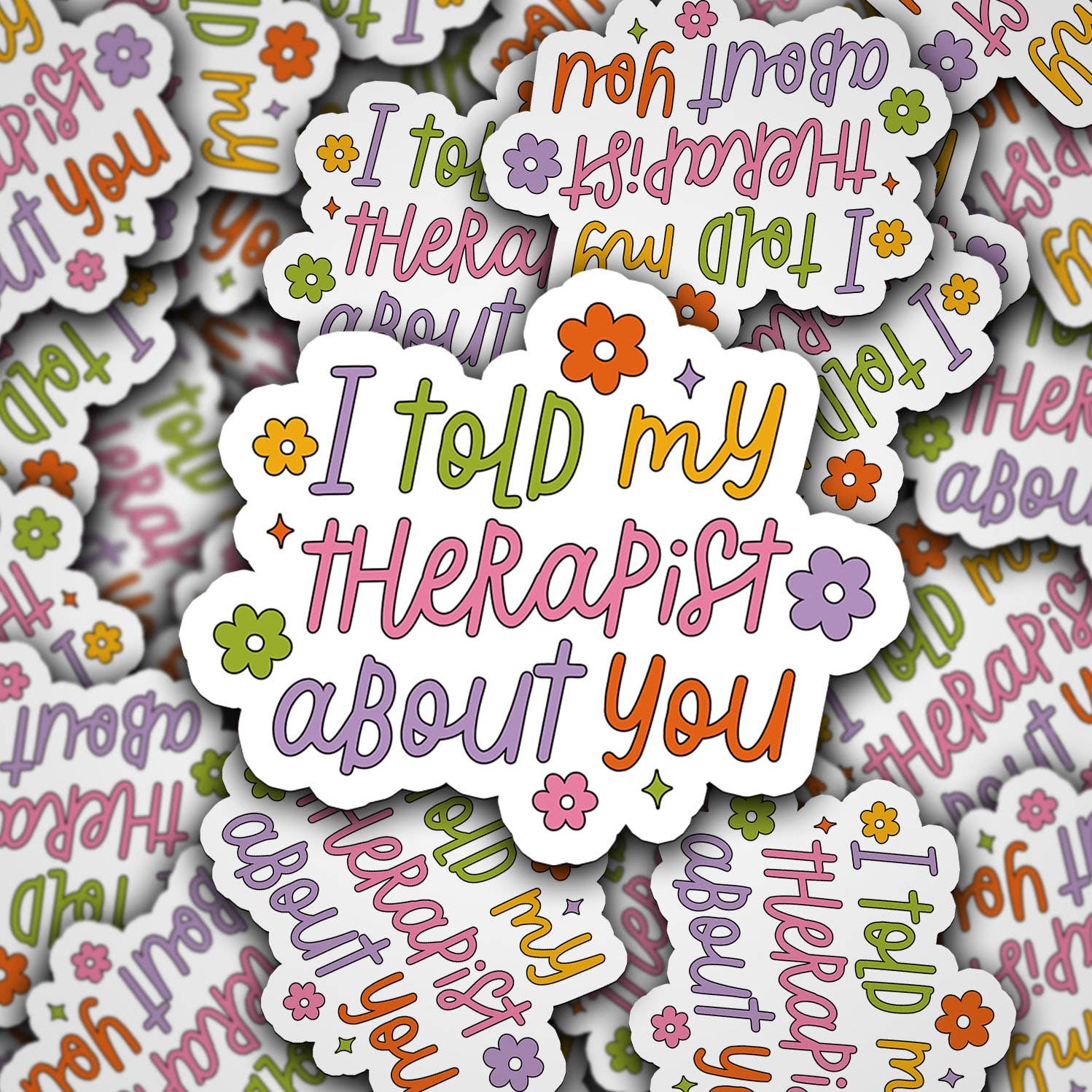 I Told My Therapist About You - Vinyl Sticker