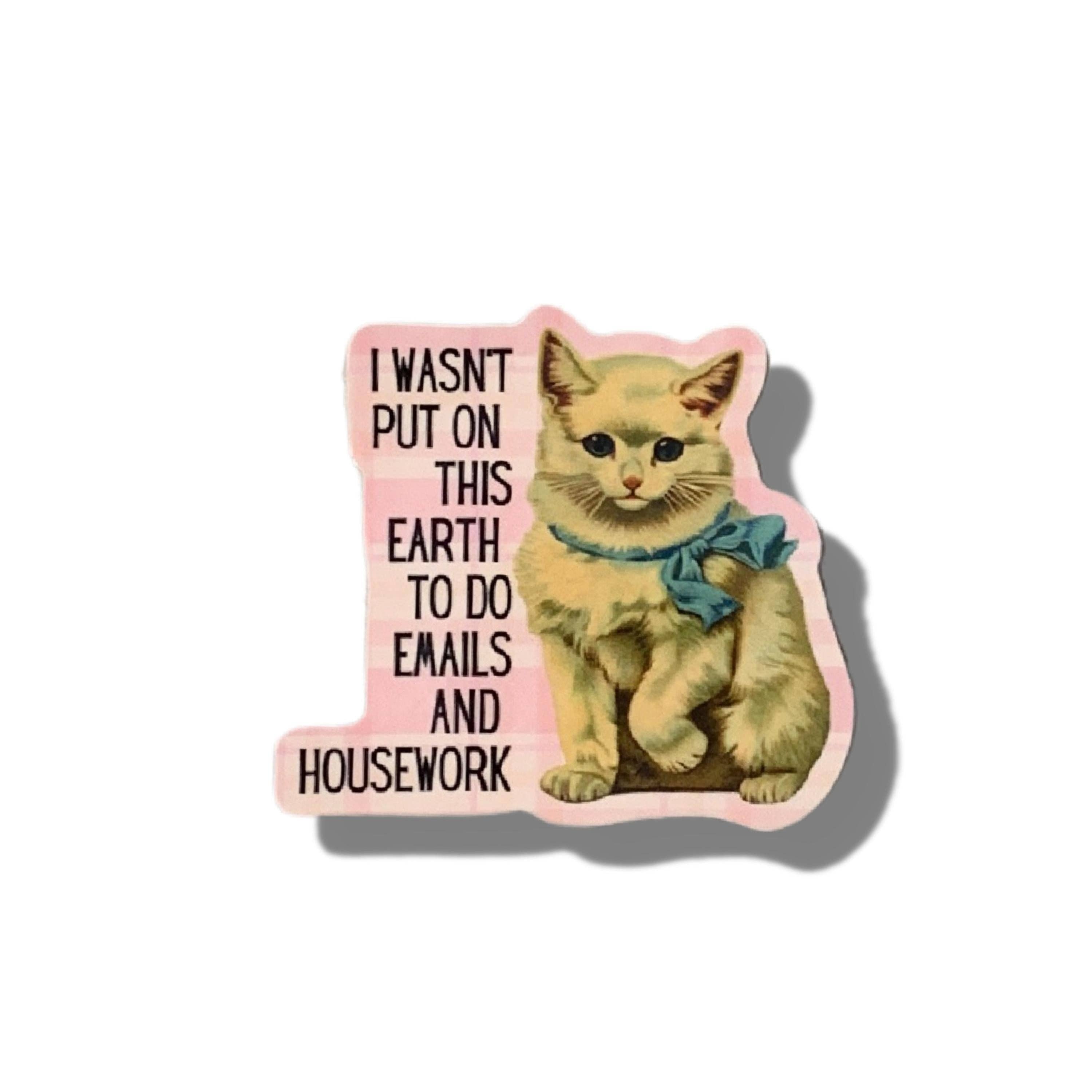 I Wasn't Put On This Earth To Do Emails Cat Vinyl Sticker